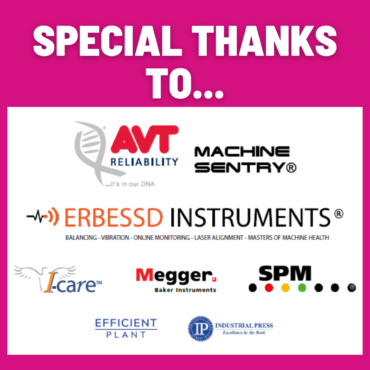 A Special Thanks to Our Sponsors, AVT Reliability, Erbessd Instruments, I-Care, Megger Baker Instruements, SPM, Efficient Plant, and Industrial Press